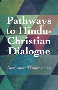 Anantanand Rambachan; — Pathways to Hindu-Christian Dialogue