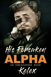 Kelex — His Forsaken Alpha: An MPREG Omegaverse Book (Omega Quadrant 3)