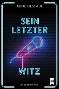 Arne Dessaul — Sein letzer Witz: Ein Bochum-Krimi