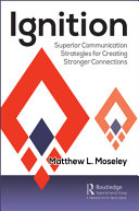 Matthew L. Moseley — Ignition. Superior Communication Strategies for Creating Stronger Connections
