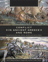 Spence, I. G.;Kelly, Douglas Henry;Londey, Peter;Phang, Sara Elise; & DOUGLAS KELLY & PETER LONDEY & SARA E. PHANG — Conflict in Ancient Greece and Rome: The Definitive Political, Social, and Military Encyclopedia [3 Volumes]