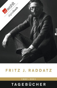 Raddatz, Fritz J. — Tagebücher: Jahre 1982-2001 (German Edition)