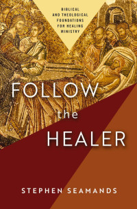 Stephen Seamands; — Follow the Healer