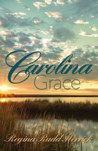 Regina Rudd Merrick & Regina Rudd Merrick [Merrick, Regina Rudd] — Carolina Grace (Southern Breeze Series Book 3)