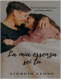 Giorgio Leone — La mia essenza sei tu (Italian Edition)