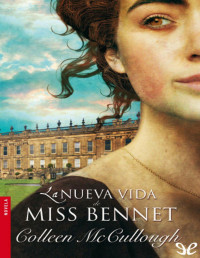 Colleen McCullough — La Nueva Vida De Miss Bennet