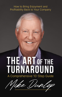 Mike Dunlop — The Art of the Turnaround: A Comprehensive 10-Step Guide