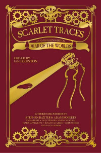 Edited by Ian Edginton — Scarlet Traces: An Anthology Based on H. G. Wells' War of the Worlds