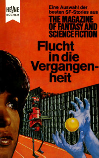 Niven, Larry & Harrison, Harry & Sheckley, Robert & Slesar, Henry & McKenna, Robert & Asimov, Isaac & Schutz, J.W. & Thurber, James & Arthur, Chet & Deford, Miriam Allen & Lory, Robert — [Magazine of Fantasy & SF 21] • Flucht in die Vergangenheit