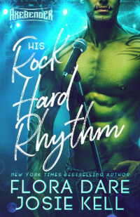 Flora Dare & Josie Kell — His Rock Hard Rhythm: An Orc Rock Star Monster Romance (Axebender Orcs Book 1)