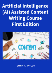 TAYLOR, JOHN R. — Artificial Intelligence (AI) Assisted Content Writing Course