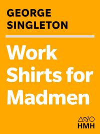 George Singleton — Work Shirts for Madmen