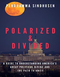 Pendhamma Sindhusen — Polarized & Divided: A Guide to Understanding America’s Great Political Divide and the Path to Unity