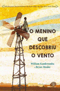 William Kamkwamba , Bryan Mealer — O menino que descobriu o vento
