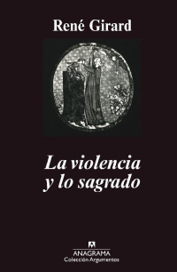 Rene Girard — La Violencia Y Lo Sagrado