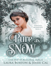 Laura Burton & Jessie Cal — Pure as Snow: A Snow White Retelling (Fairytales Reimagined Book 4)