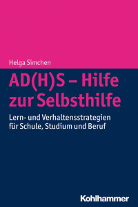 Helga Simchen — AD(H)S – Hilfe zur Selbsthilfe: Lern- und Verhaltensstrategien für Schule, Studium und Beruf