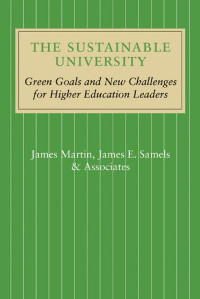 James Martin, James E. Samels & Associates — The Sustainable University: Green Goals and New Challenges for Higher Education Leaders