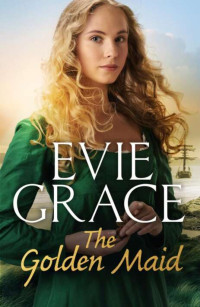 Evie Grace [Grace, Evie] — The Golden Maid (Smuggler's Daughters #2)