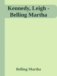 Belling Martha — Kennedy, Leigh - Belling Martha
