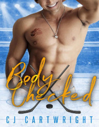 CJ Cartwright — Body Checked: A Frenemies-to-Lovers Hockey Romance (Astoria Bay Thunder Book 2)