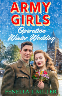 Fenella J Miller — Army Girls: Operation Winter Wedding (The Army Girls)