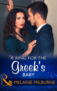 Melanie Milburne — A Ring for the Greek's Baby