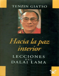 Tenzin Giatso — Hacia La Paz Interior. Lecciones Del Dalai Lama