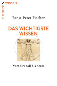 Ernst Peter Fischer; — Das wichtigste Wissen