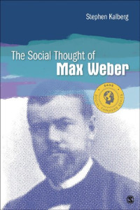 Kalberg, Stephen E. — The Social Thought of Max Weber (Social Thinkers Series)