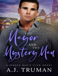 A.J. Truman — The Mayor and the Mystery Man: An MM Fake Relationship, Friends to Lovers Romance (Single Dads Club Book 2)