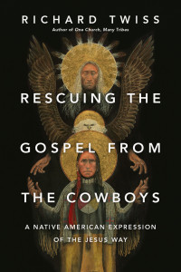 Richard Twiss — Rescuing the Gospel From the Cowboys