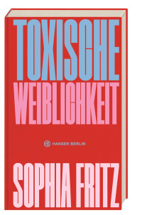 Sophia Fritz — Toxische Weiblichkeit