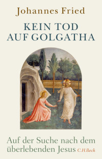 Fried, Johannes — Kein Tod auf Golgatha