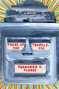 Fernando A. Flores — Tears of the Trufflepig