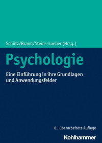 Astrid Schütz & Matthias Brand & Sabine Steins-Loeber (Hrsg.) — Psychologie