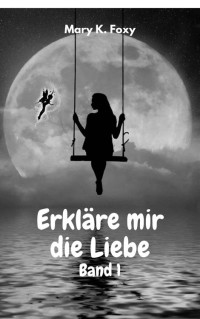 Mary K. Foxy — Erkläre mir die Liebe: Band 1 (German Edition)
