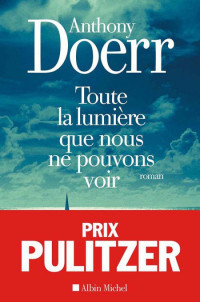 Doerr Anthony [Doerr Anthony] — Toute la lumière que nous ne pouvons voir