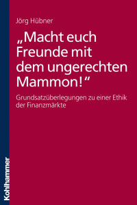 }örg Hübner — Macht euch Freunde mit dem ungerechten Mammon!