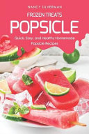 Nancy Silverman — Frozen Treats - Popsicle: Quick, Easy, and Healthy Homemade Popsicle Recipes