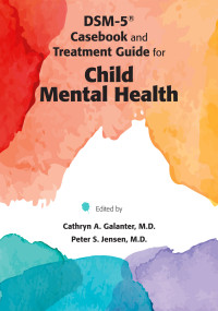 Cathryn A. Galanter;Peter S. Jensen; — DSM-5 Casebook and Treatment Guide for Child Mental Health