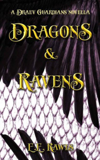 E.E. Rawls — Dragons & Ravens: (A Draev Guardians novella)