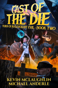 Anderle, Michael & Mclaughlin, Kevin — Cast of the Die (Tomb of Malevolent Evil Book 2)