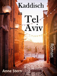 Anne Stern [Stern, Anne] — Kaddisch in Tel Aviv (German Edition)