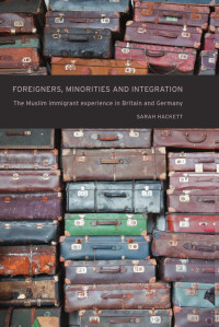 Sarah Hackett — Foreigners, minorities and integration: The Muslim immigrant experience in Britain and Germany