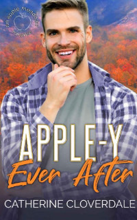 Catherine Cloverdale — Apple-y Ever After: Apple Meadows Romance, Book 1