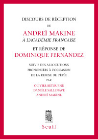 Andreï Makine & Danièle Sallenave & Andreï Makine — Discours de réception à l'Académie française et Réponse