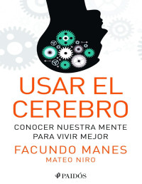 Facundo Manes & Mateo Niro — Usar el cerebro: conocer nuestra mente para vivir mejor