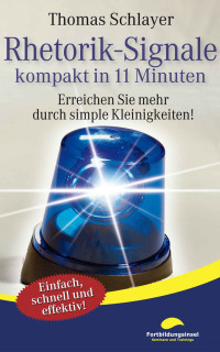 Thomas Schlayer — Rhetorik-Signale - kompakt in 11 Minuten: Erreichen Sie mehr durch simple Kleinigkeiten! (German Edition)