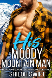 Shiloh Swift — His Moody Mountain Man: Instalove Small Town MM Romance